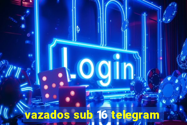 vazados sub 16 telegram